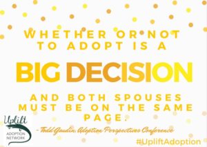 Whether or not to adopt is a big decision and both spouses need to be on the same page. 